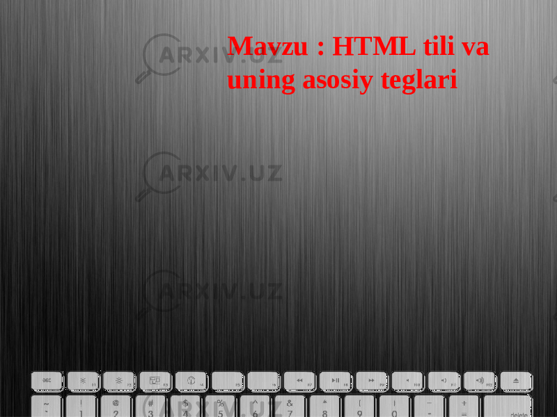 Mavzu : HTML tili va uning asosiy teglari 