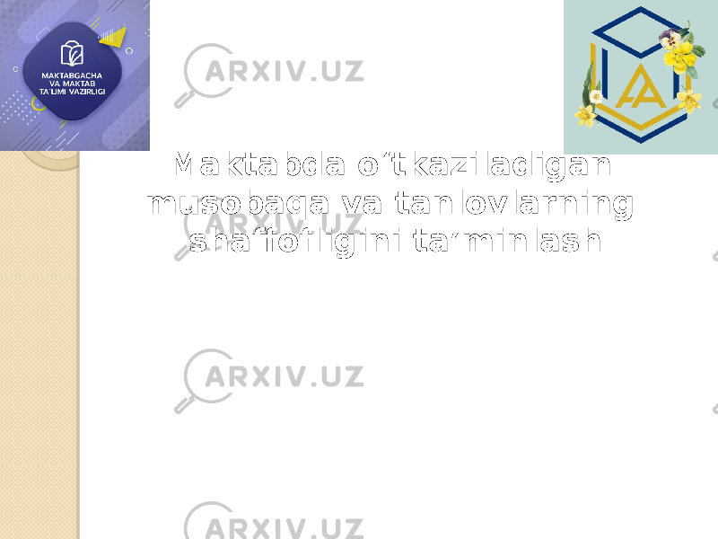 Maktabda o‘tkaziladigan musobaqa va tanlovlarning shaffofligini ta’minlash 