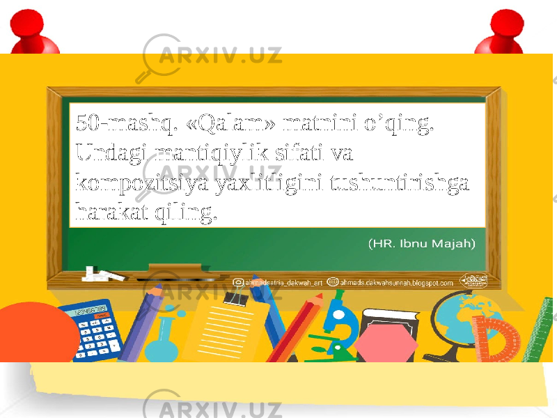 50-mashq. «Qalam» matnini o’qing. Undagi mantiqiylik sifati va kompozitsiya yaxlitligini tushuntirishga harakat qiling. 