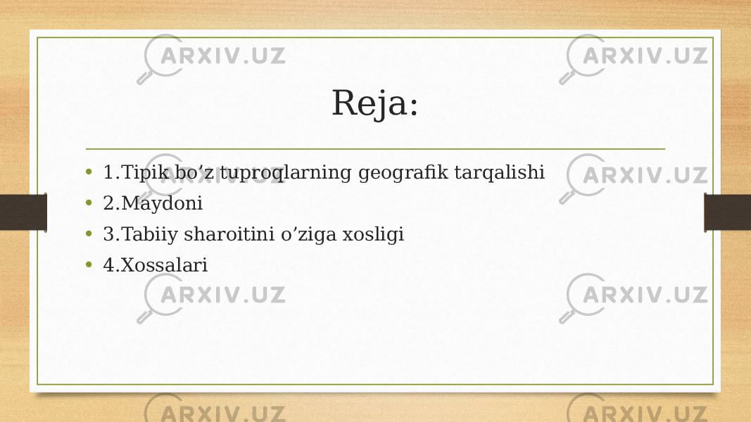 Reja: • 1.Tipik bo’z tuproqlarning geografik tarqalishi • 2.Maydoni • 3.Tabiiy sharoitini o’ziga xosligi • 4.Xossalari 