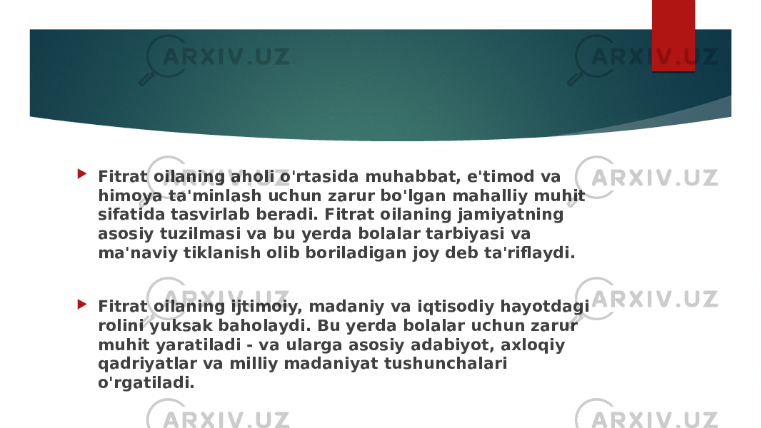  Fitrat oilaning aholi o&#39;rtasida muhabbat, e&#39;timod va himoya ta&#39;minlash uchun zarur bo&#39;lgan mahalliy muhit sifatida tasvirlab beradi. Fitrat oilaning jamiyatning asosiy tuzilmasi va bu yerda bolalar tarbiyasi va ma&#39;naviy tiklanish olib boriladigan joy deb ta&#39;riflaydi.  Fitrat oilaning ijtimoiy, madaniy va iqtisodiy hayotdagi rolini yuksak baholaydi. Bu yerda bolalar uchun zarur muhit yaratiladi - va ularga asosiy adabiyot, axloqiy qadriyatlar va milliy madaniyat tushunchalari o&#39;rgatiladi. 