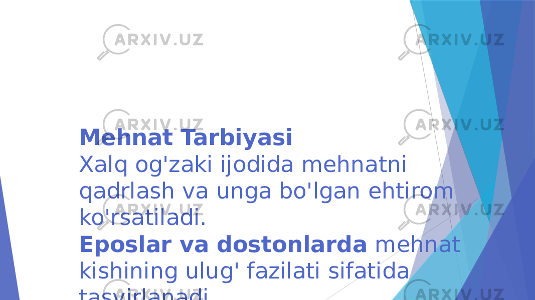 Mehnat Tarbiyasi Xalq og&#39;zaki ijodida mehnatni qadrlash va unga bo&#39;lgan ehtirom ko&#39;rsatiladi. Eposlar va dostonlarda mehnat kishining ulug&#39; fazilati sifatida tasvirlanadi. Misol: &#34;Mehnatning mevasini topar,&#34; — bu kabi maqollar orqali mehnatga bo&#39;lgan munosabat shakllanadi. 