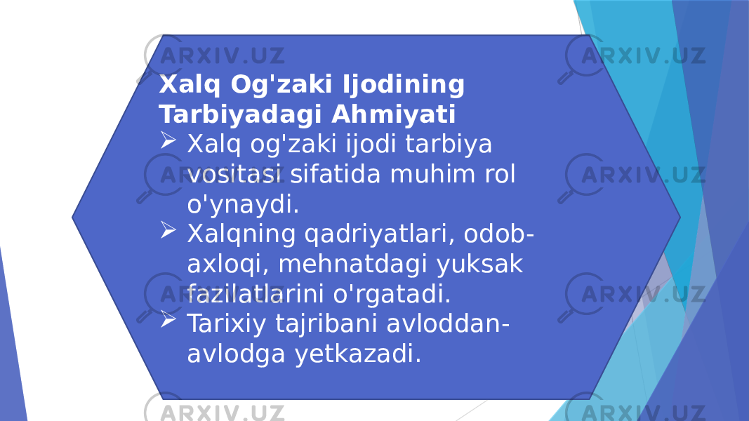 Xalq Og&#39;zaki Ijodining Tarbiyadagi Ahmiyati  Xalq og&#39;zaki ijodi tarbiya vositasi sifatida muhim rol o&#39;ynaydi.  Xalqning qadriyatlari, odob- axloqi, mehnatdagi yuksak fazilatlarini o&#39;rgatadi.  Tarixiy tajribani avloddan- avlodga yetkazadi. 