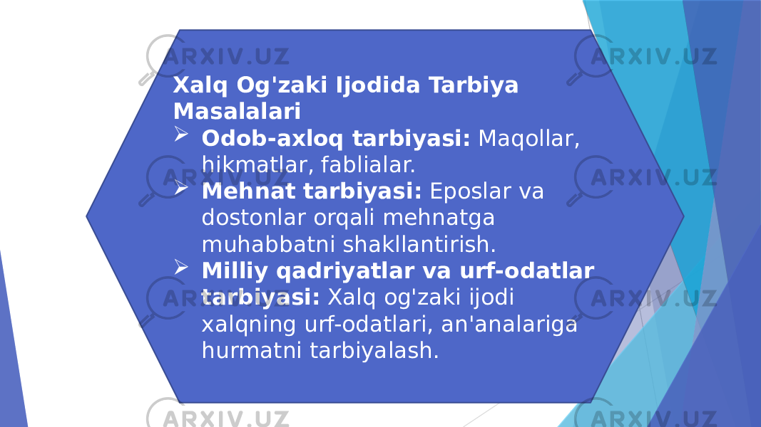 Xalq Og&#39;zaki Ijodida Tarbiya Masalalari  Odob-axloq tarbiyasi: Maqollar, hikmatlar, fablialar.  Mehnat tarbiyasi: Eposlar va dostonlar orqali mehnatga muhabbatni shakllantirish.  Milliy qadriyatlar va urf-odatlar tarbiyasi: Xalq og&#39;zaki ijodi xalqning urf-odatlari, an&#39;analariga hurmatni tarbiyalash. 