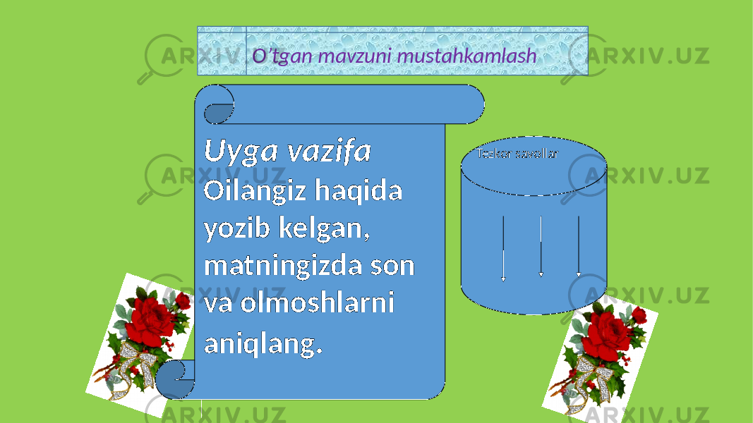 O’tgan mavzuni mustahkamlash Uyga vazifa Oilangiz haqida yozib kelgan, matningizda son va olmoshlarni aniqlang . Tezkor savollar 