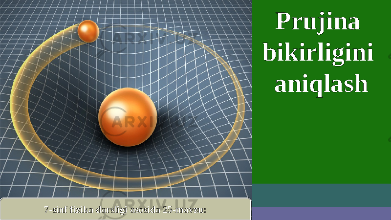 7-sinf fizika darsligi asosida 25-mavzu: Prujina bikirligini aniqlash 