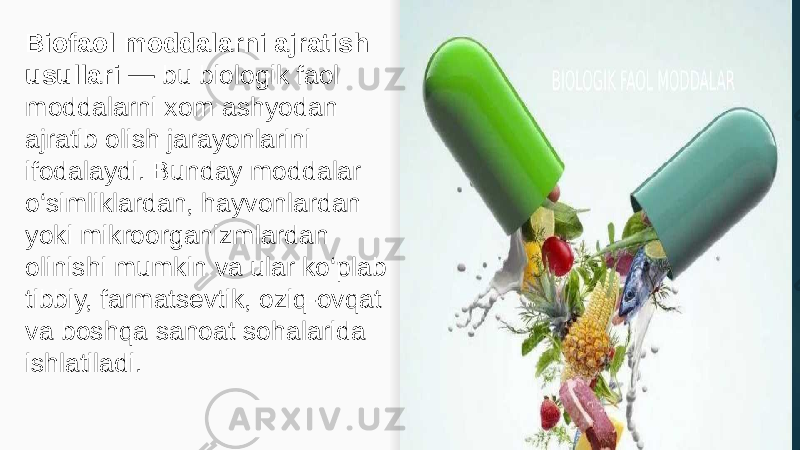 Biofaol moddalarni ajratish usullari — bu biologik faol moddalarni xom ashyodan ajratib olish jarayonlarini ifodalaydi. Bunday moddalar o‘simliklardan, hayvonlardan yoki mikroorganizmlardan olinishi mumkin va ular ko‘plab tibbiy, farmatsevtik, oziq-ovqat va boshqa sanoat sohalarida ishlatiladi. 