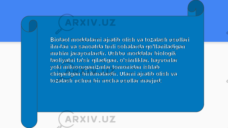 Biofaol moddalarni ajratib olish va tozalash usullari ilm-fan va sanoatda turli sohalarda qo&#39;llaniladigan muhim jarayonlardir. Ushbu moddalar biologik faoliyatni ta&#39;sir qiladigan, o&#39;simliklar, hayvonlar yoki mikroorganizmlar tomonidan ishlab chiqarilgan birikmalardir. Ularni ajratib olish va tozalash uchun bir necha usullar mavjud: 