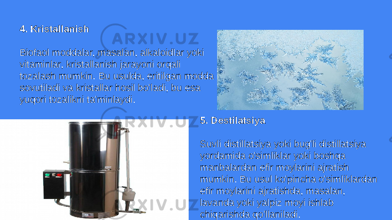 4. Kristallanish Biofaol moddalar, masalan, alkaloidlar yoki vitaminlar, kristallanish jarayoni orqali tozalash mumkin. Bu usulda, eritilgan modda sovutiladi va kristallar hosil bo&#39;ladi, bu esa yuqori tozalikni ta&#39;minlaydi. 5. Destilatsiya Suvli distillatsiya yoki bug&#39;li distillatsiya yordamida o&#39;simliklar yoki boshqa manbalardan efir moylarini ajratish mumkin. Bu usul ko&#39;pincha o&#39;simliklardan efir moylarini ajratishda, masalan, lavanda yoki yalpiz moyi ishlab chiqarishda qo&#39;llaniladi. 