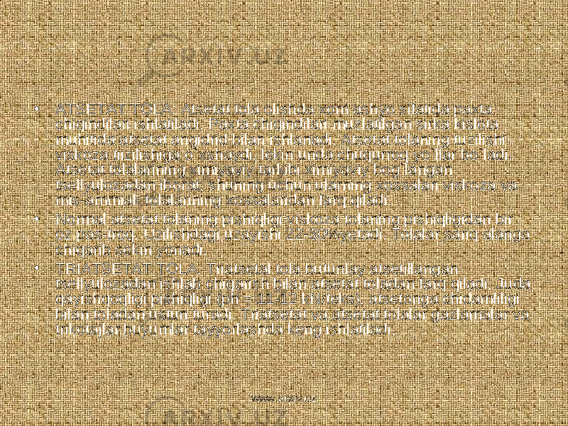 • AT S ETAT TOLA: Atsetat tola olishda xom ashyo sifatida paxta chiqindilari ishlatiladi. Paxta chiqindilari muzlatilgan sirka kislota muhitida atsetat angidrid bilan ishlanadi. Atsetat tolaning tuzilishi viskoza tiizilishiga o`xshaydi, lekin unda chuqurroq yo`llar bo`ladi. Atsetat tolalarining ximiyaviy tarkibi ximiyaviy bog`langan tsellyulozadan iborat, shuning uchun ularning xossalari viskoza va mis-ammiak tolalarining xossalaridan farq qiladi. • Normal atsetat tolaning pishiqligi viskoza tolaning pishiqligidan bir oz pas-troq. Uzilishdagi uzayishi 22-30%yetadi. Tolalar sariq alanga chiqarib sekin yonadi. • TRIAT S ETA T TOLA. Triatsetal tola butunlay atsetillangan tsellyulozadan ishlab chiqarish bilan atsetat toladan farq qiladi. Juda qayishqoqligi pishiqligi (ph = 11-12 kN/teks), atsetonga chidamliligi bilan toladan ustun turadi. Triatsetat va atsetat tolalar gazlamalar va trikotajlar buyumlar tayyorlashda keng ishlatiladi. www.arxiv.uz 