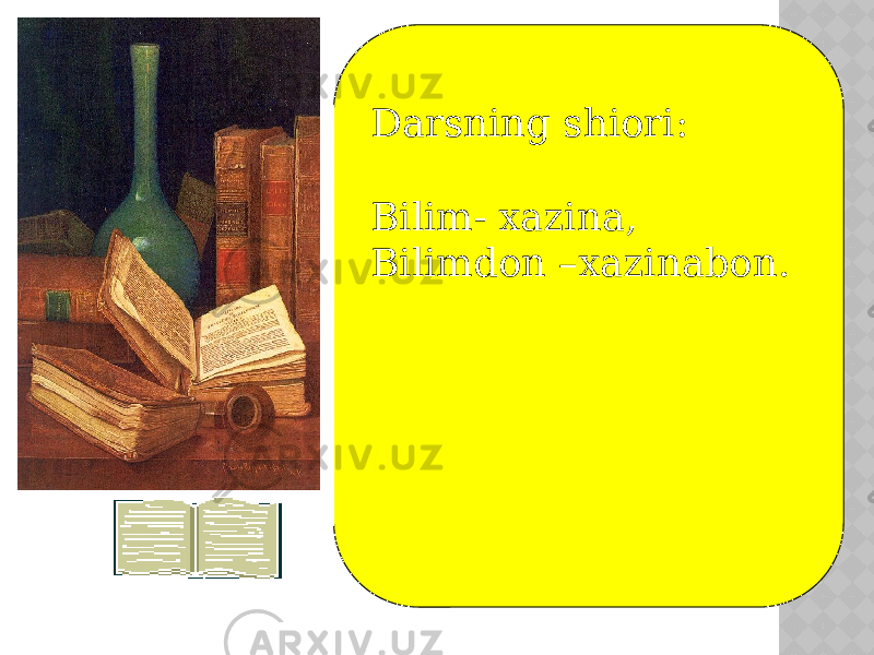  Darsning shiori: Bilim- xazina, Bilimdon –xazinabon. 