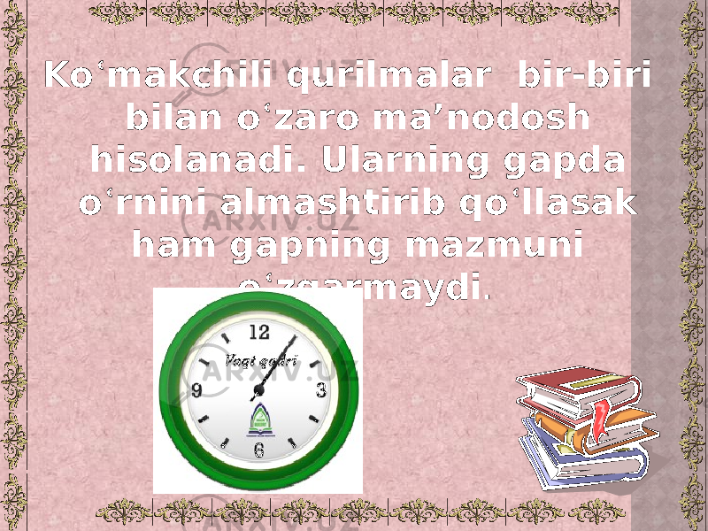 Koʿmakchili qurilmalar bir-biri bilan oʿzaro ma’nodosh hisolanadi. Ularning gapda oʿrnini almashtirib qoʿllasak ham gapning mazmuni oʿzgarmaydi . 