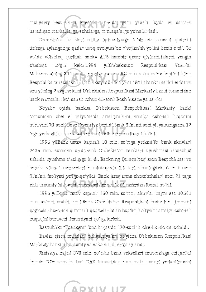 moliyaviy resurslarni kreditlar tarzida, ya’ni yaxshi foyda va samara beradigan markazlarga, sohalarga, mintaqalarga yo’naltiriladi. O’zbekiston banklari milliy iqtisodiyotga ta’sir eta oluvchi qudratli tizimga aylangunga qadar uzoq evolyutsion rivojlanish yo’lini bosib o’tdi. Bu yo’lda «Qishloq qurilish bank» ATB hambir qator qiyinchiliklarni yengib o’tishiga to’g’ri keldi.1994 yilO’zbekiston Respublikasi Vazirlar Mahkamasining 311-sonli qaroriga asosan 8,0 mln. so&#39;m ustav kapitali bilan Respublika ixtisoslashtirilgan aksiyadorlik tijorat “G’allabank” tashkil etildi va shu yilning 2 avgust kuni O’zbekiston Respublikasi Markaziy banki tomonidan bank xizmatlari ko&#39;rsatish uchun 45-sonli Bosh litsenziya berildi. Noyabr oyida bankka O’zbekiston Respublikasi Markaziy banki tomonidan chet el valyutasida amaliyotlarni amalga oshirish huquqini beruvchi 20-sonli Bosh litsenziya berildi.Bank filiallari soni yil yakunigacha 12 taga yetkazilib, mutaxassislar soni 160 nafardan iborat bo&#39;ldi. 1995 yilBank ustav kapitali 50 mln. so’mga yetkazilib, bank aktivlari 7425 mln. so’mdan ortdi.Bank O&#39;zbekiston banklari uyushmasi ta&#39;sischisi sifatida uyushma a&#39;zoligiga kirdi. Bankning Qaraqalpog&#39;iston Respublikasi va barcha viloyat markazlarida mintaqaviy filiallari, shuningdek, 6 ta tuman filiallari faoliyati yo&#39;lga qo&#39;yildi. Bank jamg&#39;arma shoxobchalari soni 21 taga etib, umumiy ishlovchi mutaxassislar soni 561 nafardan iborat bo&#39;ldi. 1996 yilBank ustav kapitali 150 mln. so’mni, aktivlar hajmi esa 10541 mln. so’mni tashkil etdi.Bank O’zbekiston Respublikasi hududida qimmatli qog’ozlar bozorida qimmatli qog’ozlar bilan bog’liq faoliyatni amalga oshirish huquqini beruvchi litsenziyani qo’lga kiritdi. Respublika “Toshkent” fond birjasida 170-sonli brokerlik idorasi ochildi. Davlat qisqa muddatli obligatsiyalari bo’yicha O’zbekiston Respublikasi Markaziy bankining rasmiy va vakolatli dileriga aylandi. Emissiya hajmi 370 mln. so’mlik bank veksellari muomalaga chiqarildi hamda “O’zdonmahsulot” DAK tomonidan don mahsulotlari yetishtiruvchi 