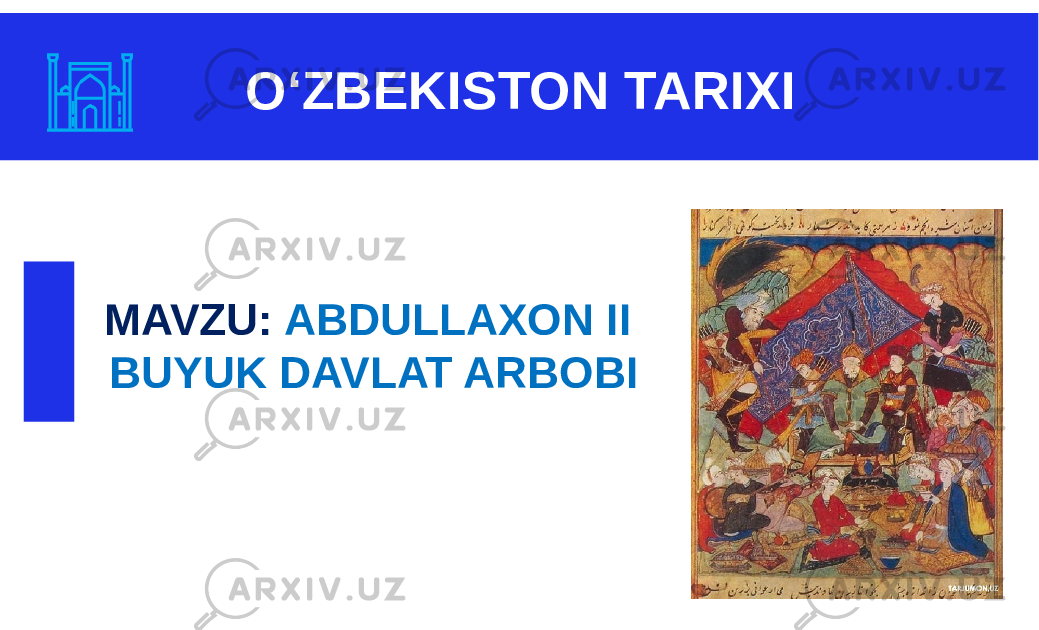 O‘ZBEKISTON TARIXI MAVZU: ABDULLAXON II BUYUK DAVLAT ARBOBI 