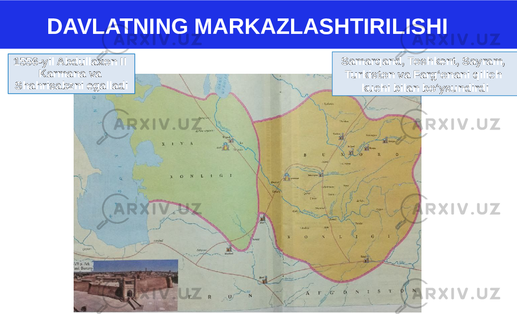 1556-yil Abdullaxon II Karmana va Shahrisabzni egalladi Samarqand, Toshkent, Sayram, Turkiston va Farg‘onani qilich kuchi bilan bo‘ysundirdiDAVLATNING MARKAZLASHTIRILISHI 