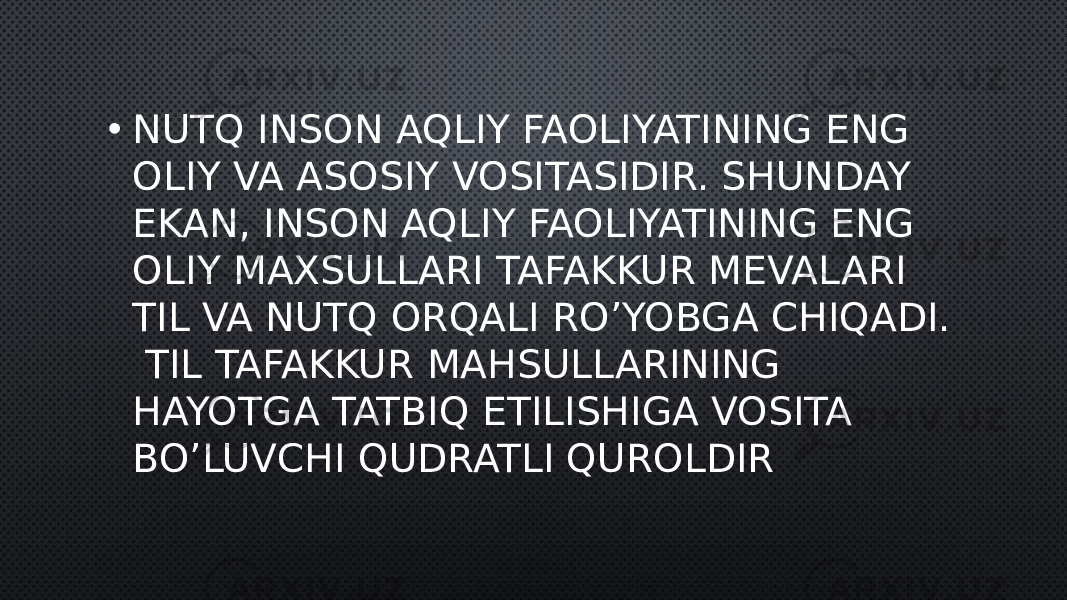 • NUTQ INSON AQLIY FAOLIYATINING ENG OLIY VA ASOSIY VOSITASIDIR. SHUNDAY EKAN, INSON AQLIY FAOLIYATINING ENG OLIY MAXSULLARI TAFAKKUR MEVALARI TIL VA NUTQ ORQALI RO’YOBGA CHIQADI. TIL TAFAKKUR MAHSULLARINING HAYOTGA TATBIQ ETILISHIGA VOSITA BO’LUVCHI QUDRATLI QUROLDIR 