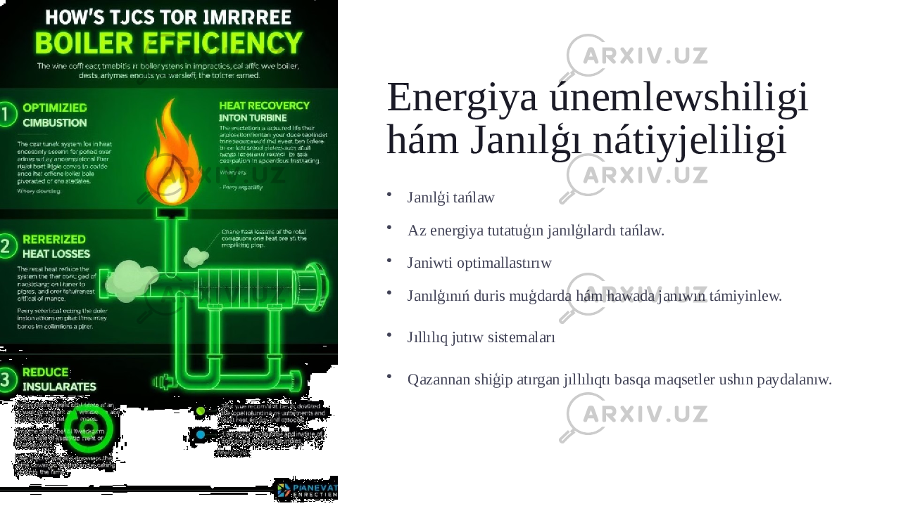 Energiya únemlewshiligi hám Janılģı nátiyjeliligi • Janılģi tańlaw • Az energiya tutatuģın janılģılardı tańlaw. • Janiwti optimallastırıw • Janılģınıń duris muģdarda hám hawada janıwın támiyinlew. • Jıllılıq jutıw sistemaları • Qazannan shiģip atırgan jıllılıqtı basqa maqsetler ushın paydalanıw. 