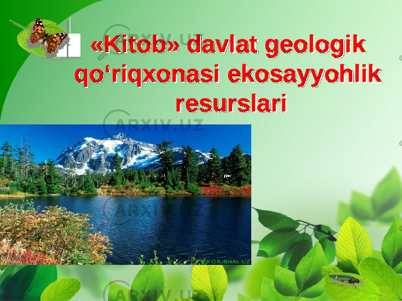«Kitob» davlat geologik «Kitob» davlat geologik qo‘riqxonasi qo‘riqxonasi ekosayyohlik ekosayyohlik resurslariresurslari 