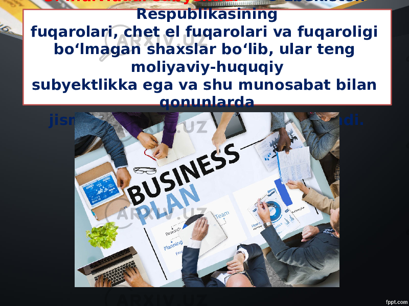 3. Individual subyektlar — O‘zbekiston Respublikasining fuqarolari, chet el fuqarolari va fuqaroligi bo‘lmagan shaxslar bo‘lib, ular teng moliyaviy-huquqiy subyektlikka ega va shu munosabat bilan qonunlarda jismoniy shaxslar sifatida belgilanadi. 