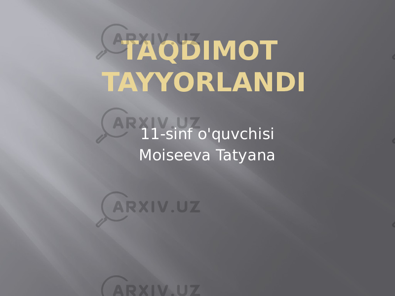 TAQDIMOT TAYYORLANDI 11-sinf o&#39;quvchisi Moiseeva Tatyana 