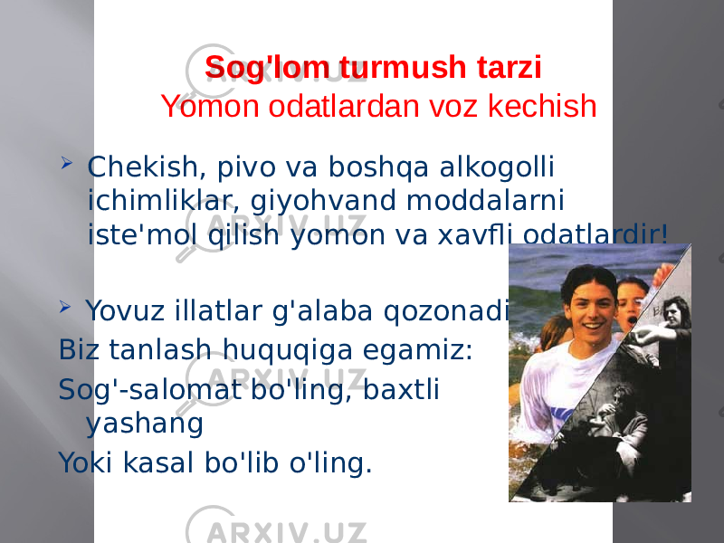 Sog&#39;lom turmush tarzi Yomon odatlardan voz kechish  Chekish, pivo va boshqa alkogolli ichimliklar, giyohvand moddalarni iste&#39;mol qilish yomon va xavfli odatlardir!  Yovuz illatlar g&#39;alaba qozonadi! Biz tanlash huquqiga egamiz: Sog&#39;-salomat bo&#39;ling, baxtli yashang Yoki kasal bo&#39;lib o&#39;ling. 