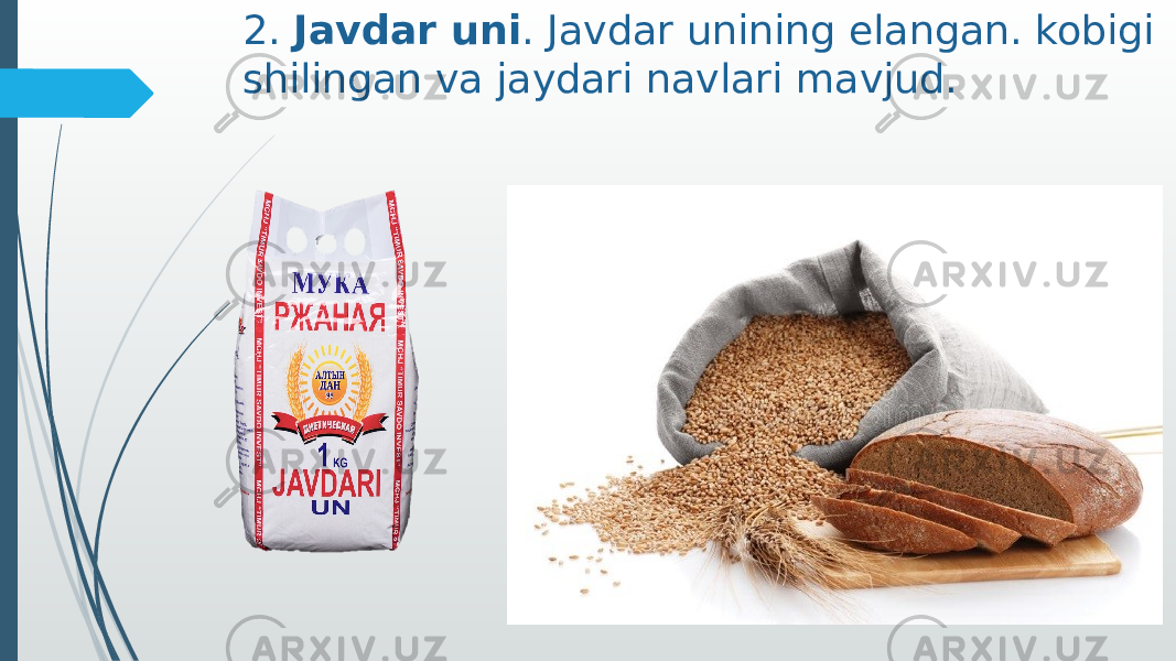 2. Javdar uni . Javdar unining elangan. kobigi shilingan va jaydari navlari mavjud. 