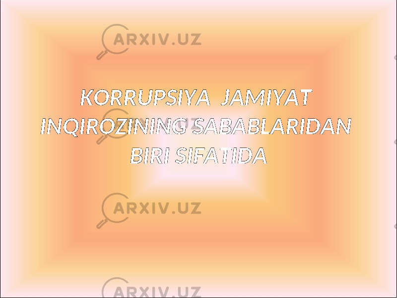 KORRUPSIYA JAMIYAT INQIROZINING SABABLARIDAN BIRI SIFATIDA 