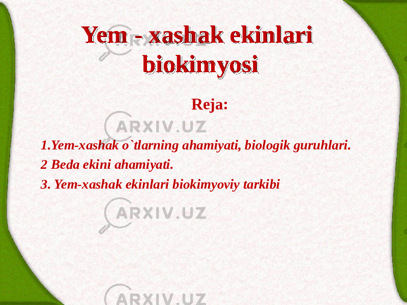 Yem - xаshаk ekinlari Yem - xаshаk ekinlari biokimyosibiokimyosi Rejа:   1.Yem-xаshаk o`tlаrning аhаmiyati, biologik guruhlаri. 2 Bedа ekini аhаmiyati. 3 . Yem-xаshаk ekinlari biokimyoviy tarkibi 