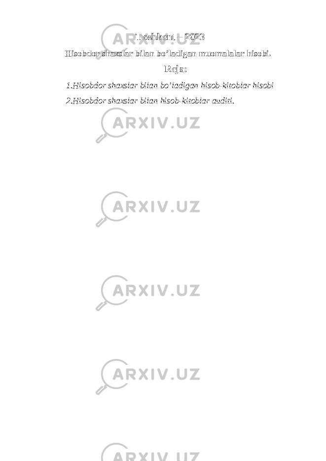 Toshkent – 202 3 Hisobdor shaxslar bilan bo’ladigan muomalalar hisobi. Reja: 1.Hisobdor shaxslar bilan bo’ladigan hisob-kitoblar hisobi 2. Hisobdor shaxslar bilan hisob-kitoblar auditi. 