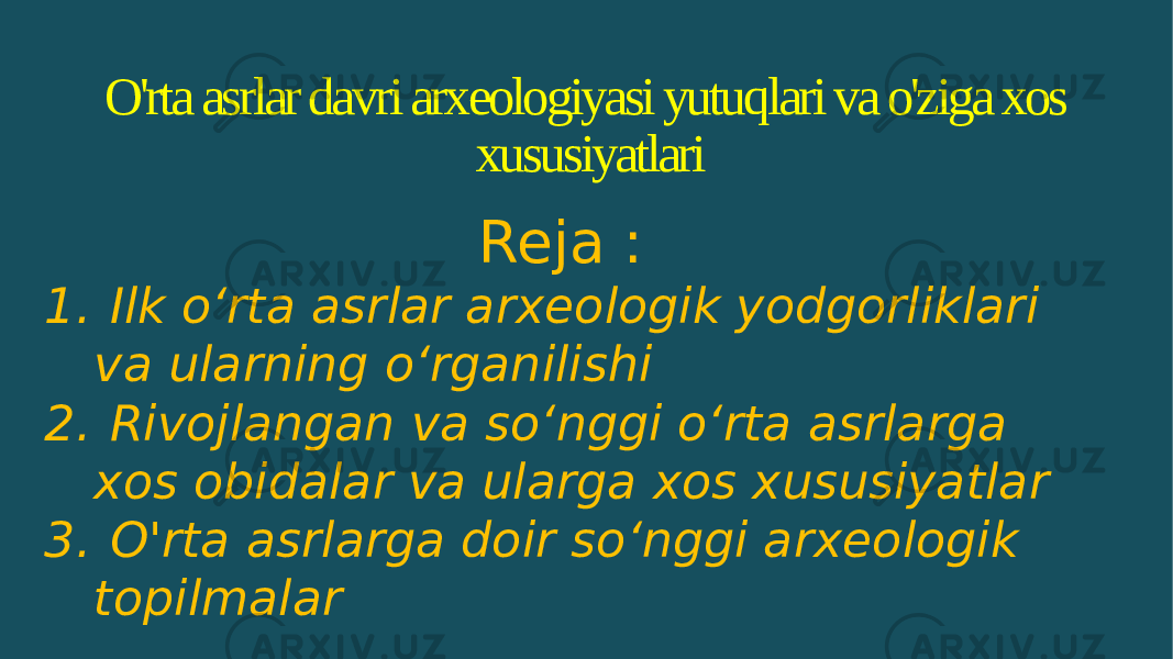 O&#39;rta asrlar davri arxeologiyasi yutuqlari va o&#39;ziga xos xususiyatlari Reja : 1. Ilk oʻrta asrlar arxeologik yodgorliklari va ularning oʻrganilishi 2. Rivojlangan va soʻnggi oʻrta asrlarga xos obidalar va ularga xos xususiyatlar 3. O&#39;rta asrlarga doir soʻnggi arxeologik topilmalar 