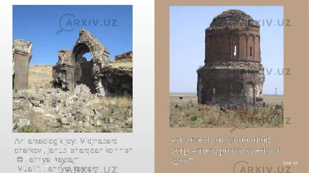 Slide 12S T Y L E / Presentation Template Ani arxeologik yodgorligi: Surp Amenaprkich cherkovi -2005Ani arxeologik joy: Midjnaberd cherkovi, janubi-sharqdan ko&#39;rinish © Fahriye Bayram Muallif: Fahriye Bayram 