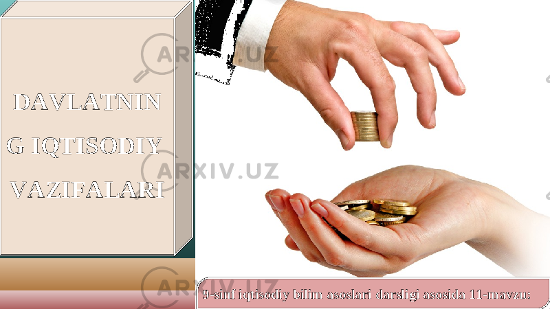 9-sinf iqtisodiy bilim asoslari darsligi asosida 11-mavzu:DAVLATNIN G IQTISODIY VAZIFALARI 