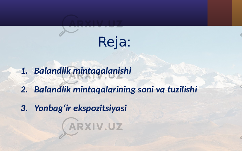 Reja: 1. Balandlik mintaqalanishi 2. Balandlik mintaqalarining soni va tuzilishi 3. Yonbag‘ir ekspozitsiyasi 