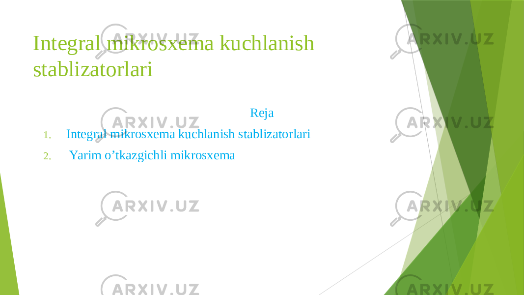 Integral mikrosxema kuchlanish stablizatorlari Reja 1. Integral mikrosxema kuchlanish stablizatorlari 2. Yarim o’tkazgichli mikrosxema 