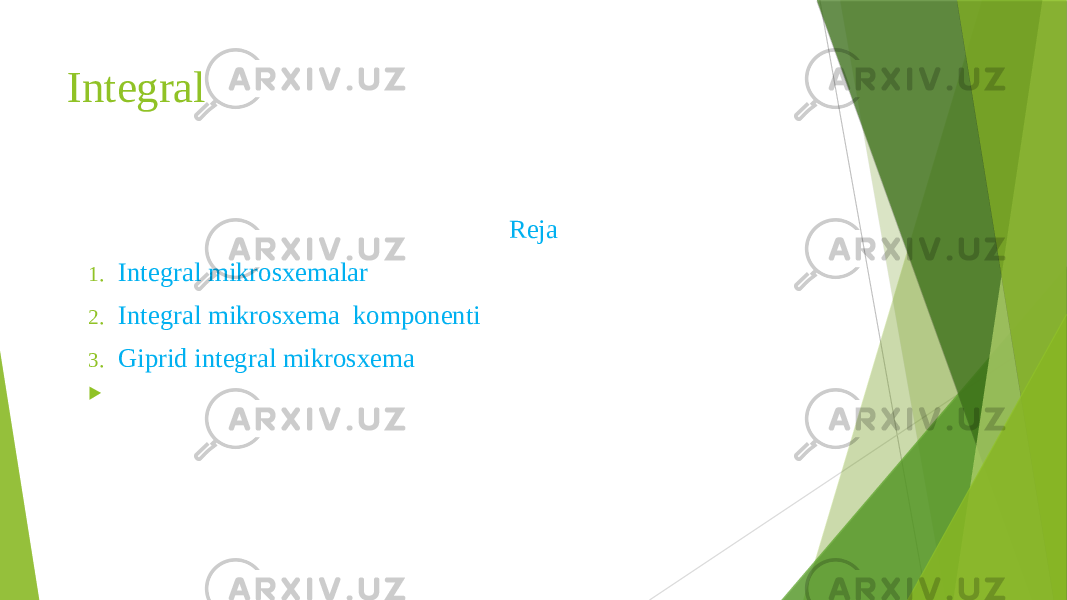 Integral Reja 1. Integral mikrosxemalar 2. Integral mikrosxema komponenti 3. Giprid integral mikrosxema  