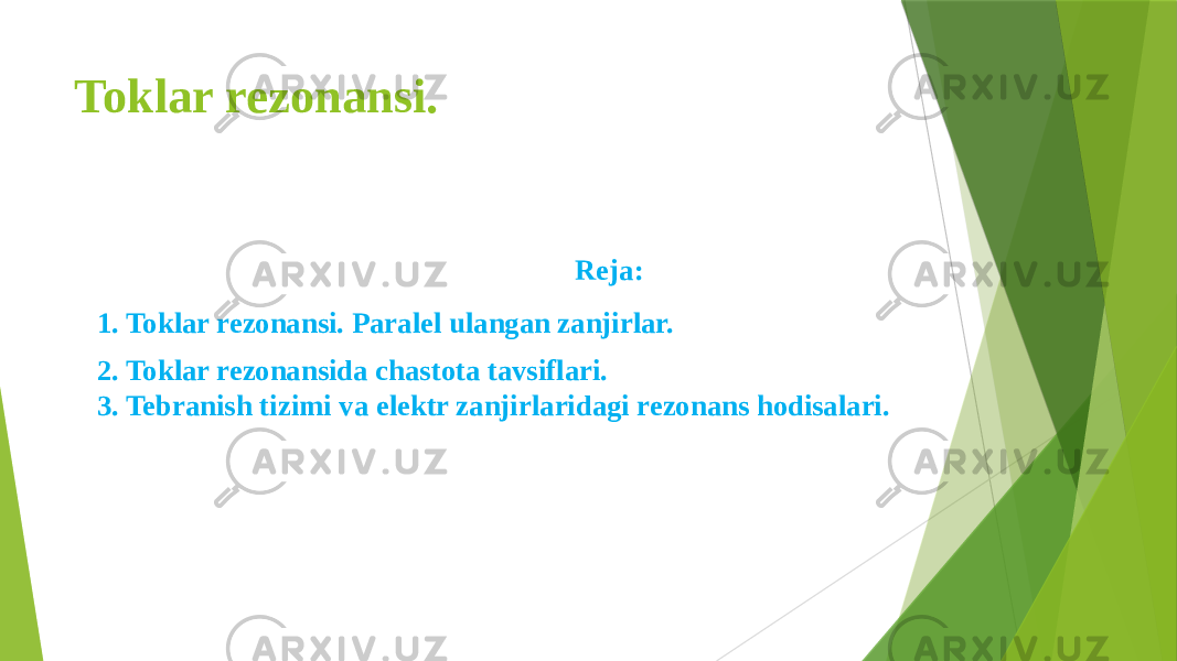 Toklar rezonansi. Reja: 1. Toklar rezonansi. Paralel ulangan zanjirlar. 2. Toklar rezonansida chastota tavsiflari. 3. Tebranish tizimi va elektr zanjirlaridagi rezonans hodisalari. 