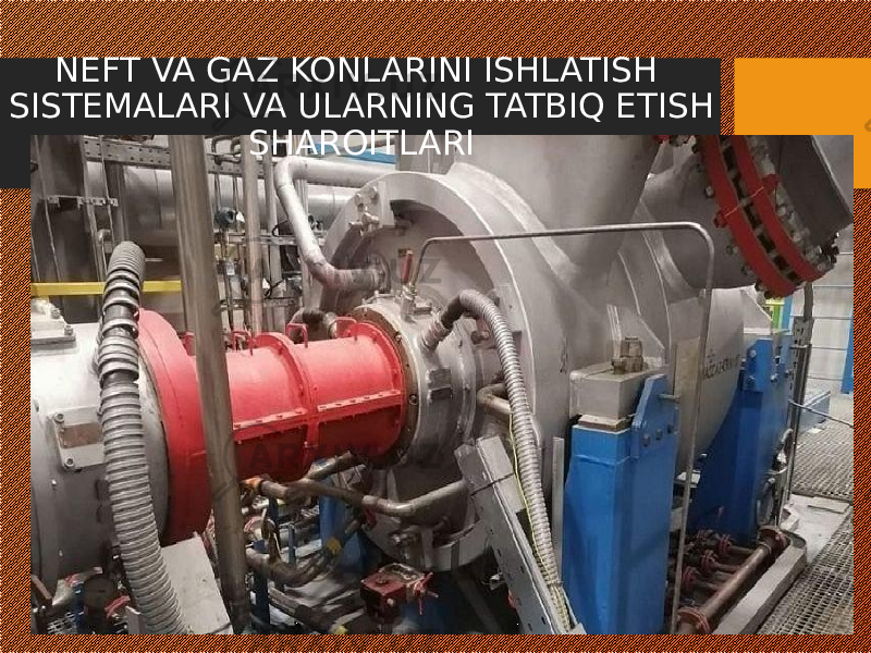 NEFT VA GAZ KONLARINI ISHLATISH SISTEMALARI VA ULARNING TATBIQ ETISH SHAROITLARI 