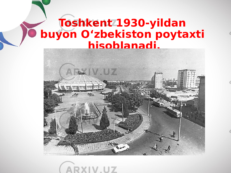 Toshkent 1930-yildan buyon O‘zbekiston poytaxti hisoblanadi. 