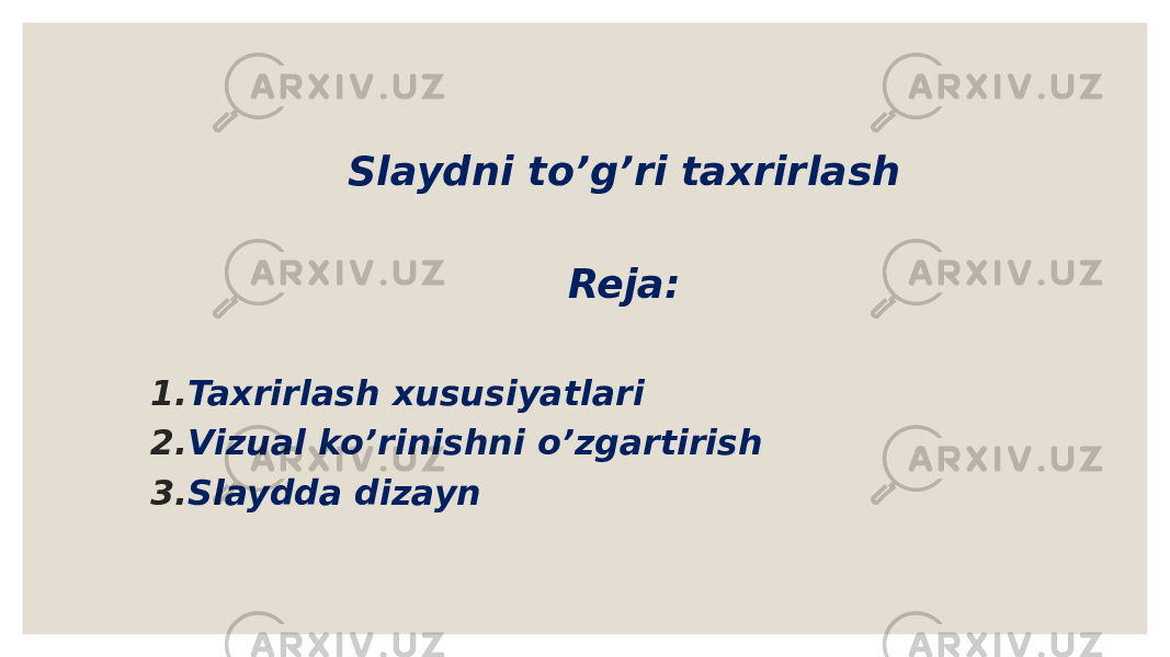 Slaydni to’g’ri taxrirlash Reja: 1. Taxrirlash xususiyatlari 2. Vizual ko’rinishni o’zgartirish 3. Slaydda dizayn 