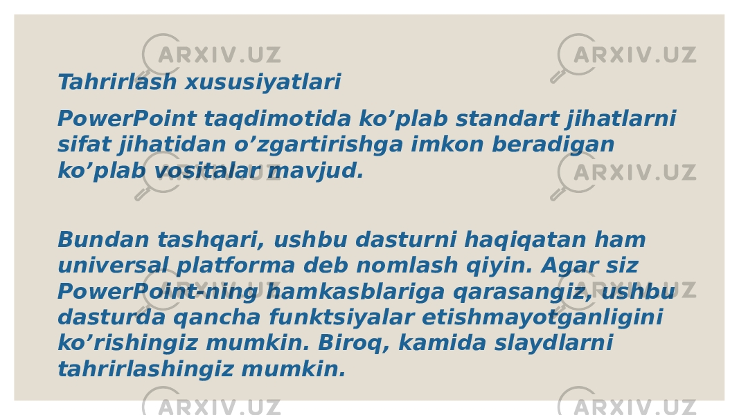 Tahrirlash xususiyatlari PowerPoint taqdimotida ko’plab standart jihatlarni sifat jihatidan o’zgartirishga imkon beradigan ko’plab vositalar mavjud. Bundan tashqari, ushbu dasturni haqiqatan ham universal platforma deb nomlash qiyin. Agar siz PowerPoint-ning hamkasblariga qarasangiz, ushbu dasturda qancha funktsiyalar etishmayotganligini ko’rishingiz mumkin. Biroq, kamida slaydlarni tahrirlashingiz mumkin. 