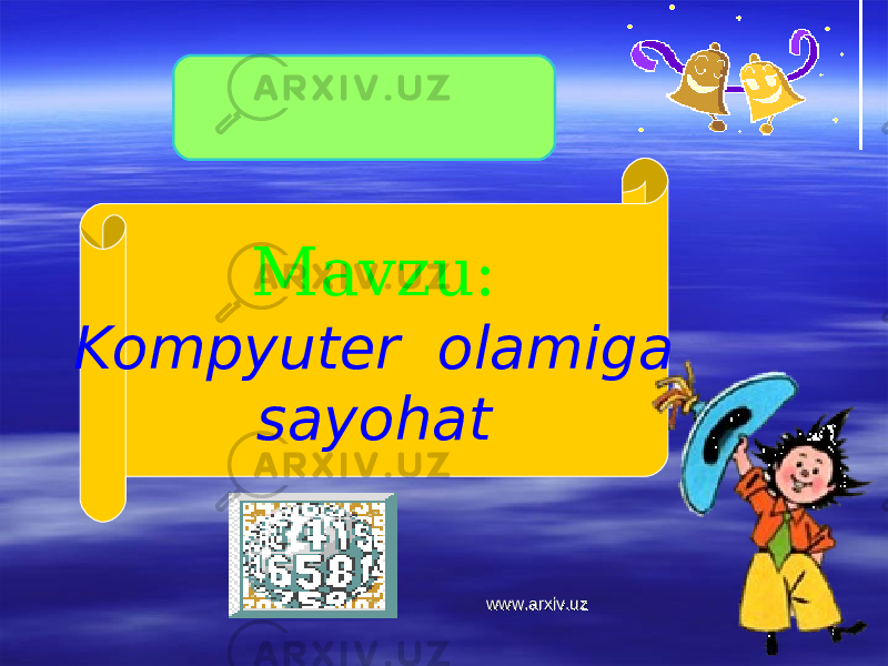 Mavzu: Kompyuter olamiga sayohat www.arxiv.uzwww.arxiv.uz 