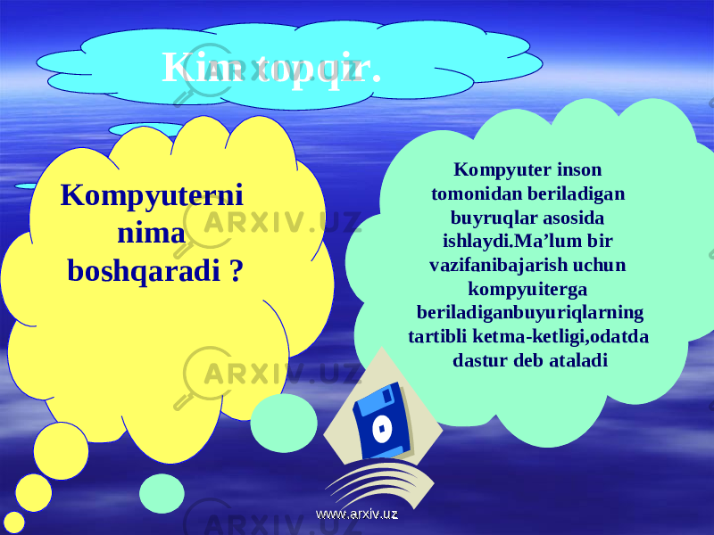 Kim topqir. Kompyuterni nima boshqaradi ? Kompyuter inson tomonidan beriladigan buyruqlar asosida ishlaydi.Ma’lum bir vazifanibajarish uchun kompyuiterga beriladiganbuyuriqlarning tartibli ketma-ketligi,odatda dastur deb ataladi www.arxiv.uzwww.arxiv.uz 