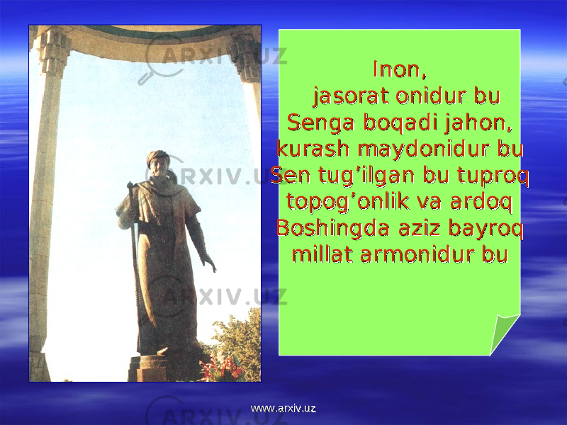 Inon,Inon, jasorat onidur bujasorat onidur bu Senga boqadi jahon,Senga boqadi jahon, kurash maydonidur bukurash maydonidur bu Sen tug’ilgan bu tuproq Sen tug’ilgan bu tuproq topog’onlik va ardoqtopog’onlik va ardoq Boshingda aziz bayroq Boshingda aziz bayroq millat armonidur bumillat armonidur bu www.arxiv.uzwww.arxiv.uz 