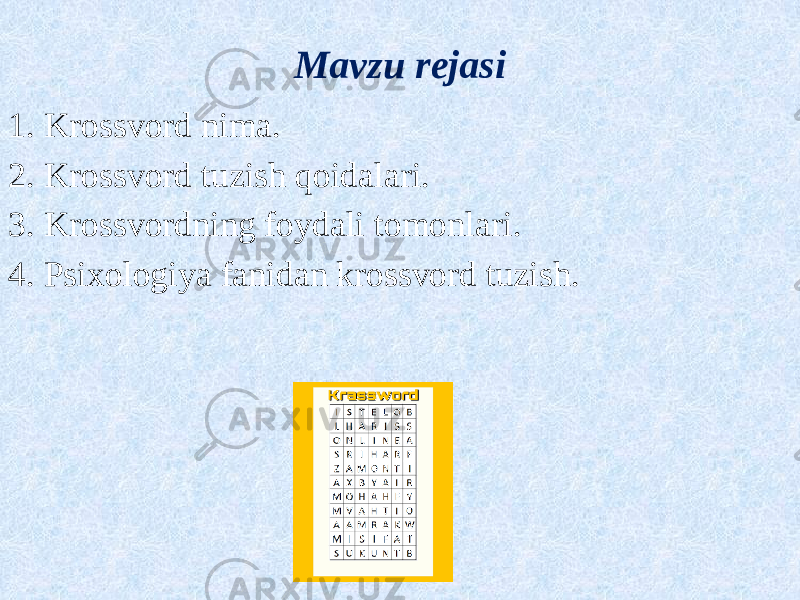 Mavzu rejasi 1. Krossvord nima. 2. Krossvord tuzish qoidalari. 3. Krossvordning foydali tomonlari. 4. Psixologiya fanidan krossvord tuzish. 