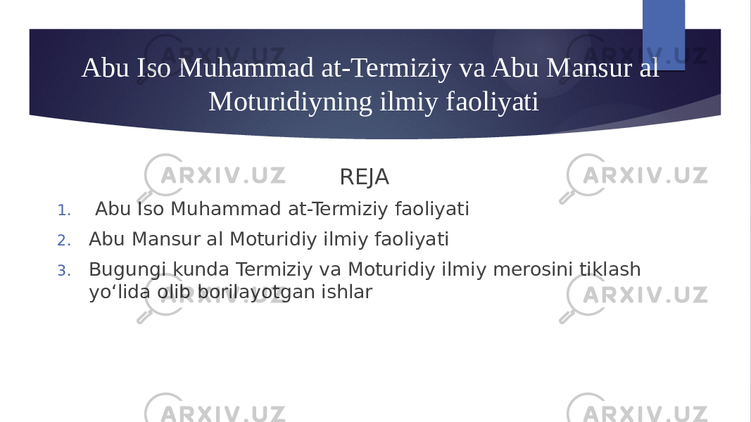 Abu Iso Muhammad at-Termiziy va Abu Mansur al Moturidiyning ilmiy faoliyati REJA 1. Abu Iso Muhammad at-Termiziy faoliyati 2. Abu Mansur al Moturidiy ilmiy faoliyati 3. Bugungi kunda Termiziy va Moturidiy ilmiy merosini tiklash yoʻlida olib borilayotgan ishlar 