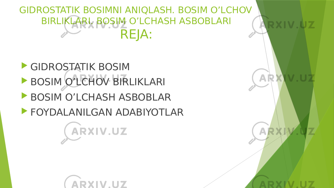 GIDROSTATIK BOSIMNI ANIQLASH. BOSIM O’LCHOV BIRLIKLARI. BOSIM O’LCHASH ASBOBLARI REJA:  GIDROSTATIK BOSIM  BOSIM O’LCHOV BIRLIKLARI  BOSIM O’LCHASH ASBOBLAR  FOYDALANILGAN ADABIYOTLAR 