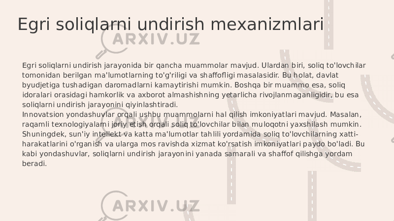 Egri soliqlarni undirish mexanizmlari Egri soliqlarni undirish jarayonida bir qancha muammolar mavjud. Ulardan biri, soliq to&#39;lovchilar tomonidan berilgan ma&#39;lumotlarning to&#39;g&#39;riligi va shaffofligi masalasidir. Bu holat, davlat byudjetiga tushadigan daromadlarni kamaytirishi mumkin. Boshqa bir muammo esa, soliq idoralari orasidagi hamkorlik va axborot almashishning yetarlicha rivojlanmaganligidir, bu esa soliqlarni undirish jarayonini qiyinlashtiradi. Innovatsion yondashuvlar orqali ushbu muammolarni hal qilish imkoniyatlari mavjud. Masalan, raqamli texnologiyalarni joriy etish orqali soliq to&#39;lovchilar bilan muloqotni yaxshilash mumkin. Shuningdek, sun&#39;iy intellekt va katta ma&#39;lumotlar tahlili yordamida soliq to&#39;lovchilarning xatti- harakatlarini o&#39;rganish va ularga mos ravishda xizmat ko&#39;rsatish imkoniyatlari paydo bo&#39;ladi. Bu kabi yondashuvlar, soliqlarni undirish jarayonini yanada samarali va shaffof qilishga yordam beradi. 