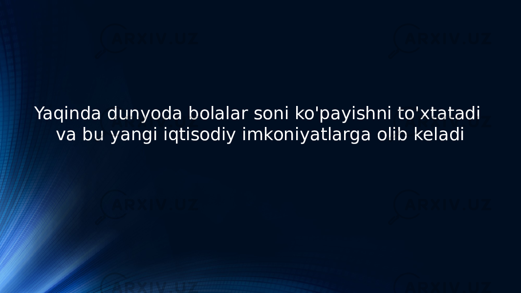 Yaqinda dunyoda bolalar soni ko&#39;payishni to&#39;xtatadi va bu yangi iqtisodiy imkoniyatlarga olib keladi 