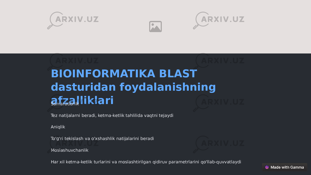 BIOINFORMATIKA BLAST dasturidan foydalanishning afzalliklari Samaradorlik Tez natijalarni beradi, ketma-ketlik tahlilida vaqtni tejaydi Aniqlik To&#39;g&#39;ri tekislash va o&#39;xshashlik natijalarini beradi Moslashuvchanlik Har xil ketma-ketlik turlarini va moslashtirilgan qidiruv parametrlarini qo&#39;llab-quvvatlaydi 