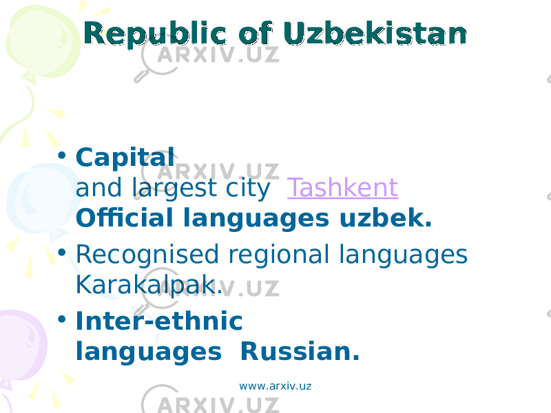 Republic of Uzbekistan Republic of Uzbekistan • Capital and largest city Tashkent Official languages uzbek. • Recognised regional languages Karakalpak. • Inter-ethnic languages Russian. www.arxiv.uz 
